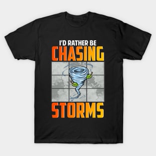 I'd Rather Be Chasing Storms Stormchaser Tornado T-Shirt